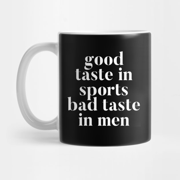 Good taste in Sports bad taste in Men by Live Together